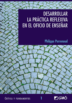 DESARROLLAR LA PRÁCTICA REFLEXIVA EN EL OFICIO DE ENSEÑAR:PROFESIONALIZACIÓN Y RAZÓN PEDAGÓGICA