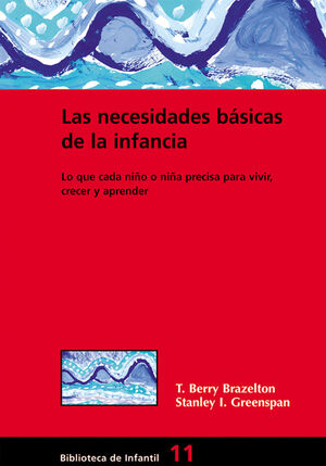 LAS NECESIDADES BÁSICAS DE LA INFANCIA:LO QUE CADA NIÑO O NIÑA PRECISA PARA VIVIR, CRECER Y APRENDER