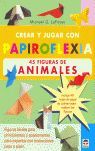 CREAR Y JUGAR CON PAPIROFLEXIA. 45 FIGURAS DE ANIMALES.