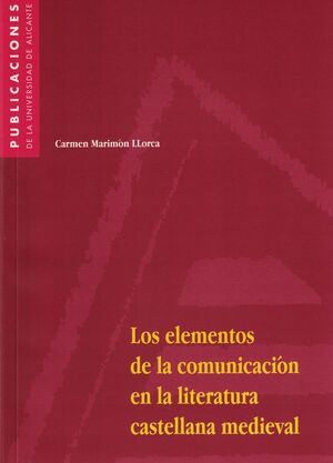 LOS ELEMENTOS DE LA COMUNICACIÓN EN LA LITERATURA CASTELLANA MEDIEVAL