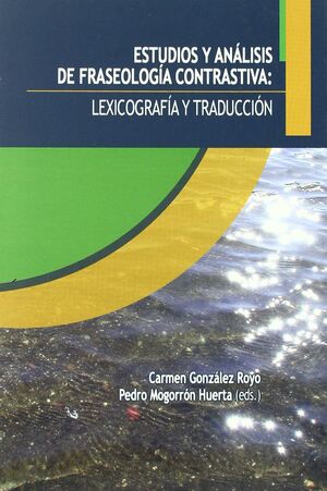 ESTUDIOS Y ANÁLISIS DE FRASEOLOGÍA CONTRASTIVA: LEXICOGRAFÍA Y TRADUCCIÓN