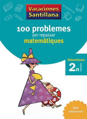 VACACIONES SANTILLANA 100 PROBLEMES PER REPASSAR MATEMATIQUES 2 PRIMARIA