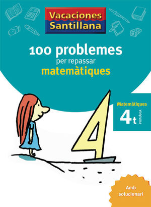 VACACIONES SANTILLANA 100 PROBLEMES PER REPASSAR MATEMATIQUES 4 PRIMARIA