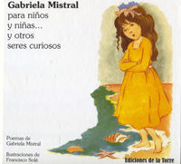 GABRIELA MISTRAL PARA NIÑOS Y NIÑAS : Y OTROS SERES CURIOSOS