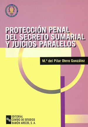 PROTECCIÓN PENAL DEL SECRETO SUMARIAL Y JUICIOS PARALELOS