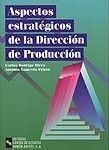 ASPECTOS ESTRATÉGICOS DE LA DIRECCIÓN DE PRODUCCIÓN. TEORÍA Y CURSO PRÁCTICO. 2