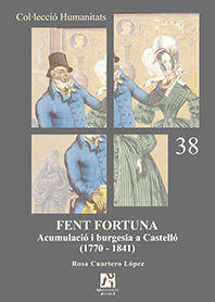 FENT FORTUNA. ACUMULACIÓ I BURGESIA A CASTELLÓ (1770-1841)