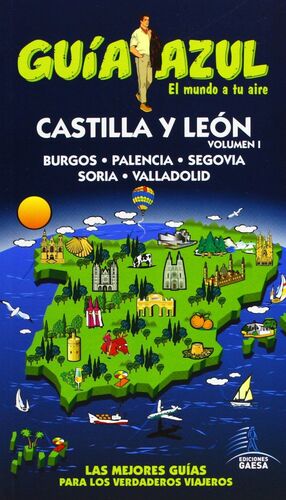 GUÍA AZUL CASTILLA Y LEÓN I : BURGOS, PALENCIA, SEGOVIA, SORIA Y VALLADOLID