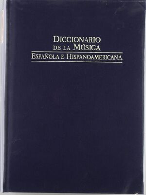 DICCIONARIO DE LA MÚSICA ESPAÑOLA E HISPANOAMÉRICANA