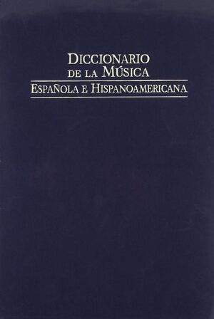 DICCIONARIO DE LA MÚSICA ESPAÑOLA E HISPANOAMÉRICANA
