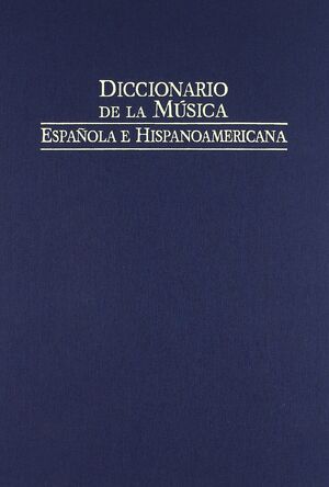 DICCIONARIO DE LA MÚSICA ESPAÑOLA E HISPANOAMÉRICANA