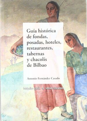 GUÍA HISTÓRICA DE FONDAS, POSADAS, HOTELES, RESTAURANTES, TABERNAS Y CHACOLÍS DE