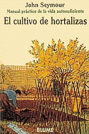 EL CULTIVO DE HORTALIZAS : MANUAL PRÁCTICO DE LA VIDA AUTOSUFICIENTE