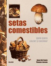 SETAS COMESTIBLES : GUÍA PARA CAZAR Y COCINAR