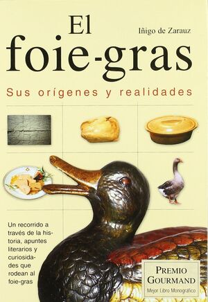 EL FOIE-GRAS. SUS ORÍGENES Y REALIDADES