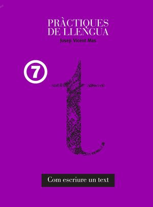 PRÀCTIQUES DE LLENGUA 7 COM ESCRIURE UN TEXT