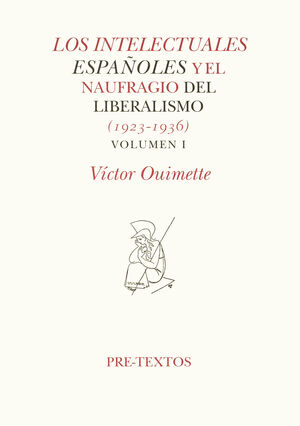  LOS INTELECTUALES ESPAÑOLES Y EL NAUFÍAGIO DEL LIBERALISMO (1923-1936). VOLUMEN