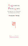 LA ESCRITURA POÉTICA CHINA SEGUIDO DE UNA ANTOLOGÍA DE POEMAS DE LOS TANG