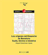 LOS ORÍGENES DEL ENSANCHE DE BARCELONA. SUELO, TÉCNICA E INICIATIVA