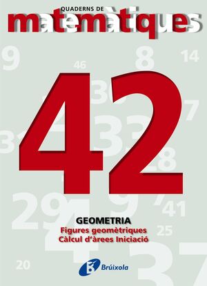 42 FIGURES GEOMÈTRIQUES. CÀLCUL D´ÀREES. INICIACIÓ