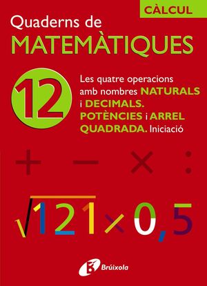 12 LES QUATRE OPERACIONS AMB NOMBRES NATURALS I DECIMALS POTÈNCIES I ARREL QUADR