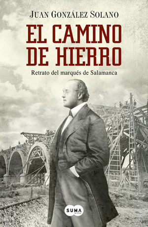 EL CAMINO DE HIERRO : RETRATO DEL MARQUÉS DE SALAMANCA