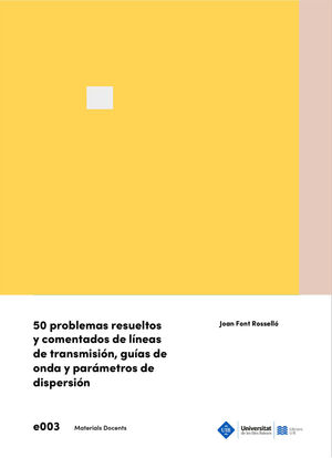 50 PROBLEMAS RESUELTOS Y COMENTADOS DE LÍNEAS DE TRANSMISIÓN, GUÍAS DE ONDAS Y P