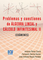 PROBLEMAS Y CUESTIONES DE ÁLGEBRA LINEAL Y CÁLCULO INFINITESIMAL II (EXÁMENES)