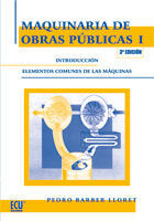 MAQUINARIA DE OBRAS PÚBLICAS I: INTRODUCCIÓN ELEMENTOS COMUNES DE LAS MÁQUINAS. 3ª ED.