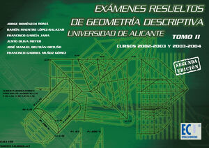 EXÁMENES RESUELTOS DE GEOMETRÍA DESCRIPTIVA. UNIVERSIDAD DE ALICANTE. TOMO II