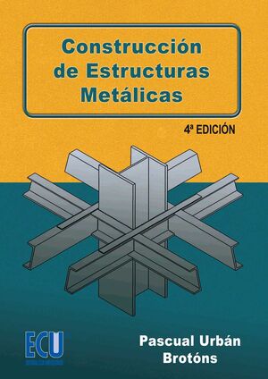 CONSTRUCCIÓN DE ESTRUCTURAS METÁLICAS. 4ª ED.