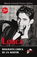LORCA. BIOGRAFÍA LÍRICA DE UN MÁRTIR