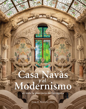 CASA NAVÀS I EL MODERNISME DE TOTA LA PROVÍNCIA DE TARRAGONA