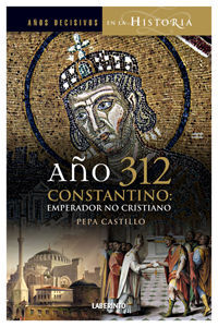 AÑO 312 CONSTANTINO: EMPERADOR, NO CRISTIANO