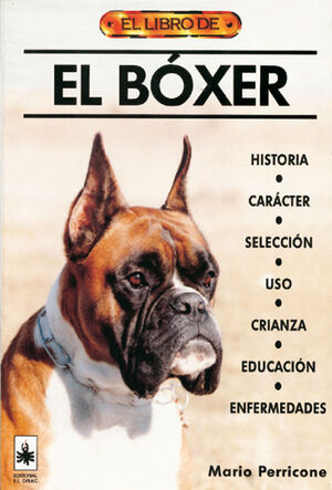 EL BÓXER : HISTORIA, CARÁCTER, SELECCIÓN, USO, CRÍA, EDUCACIÓN, ENFERMEDADES