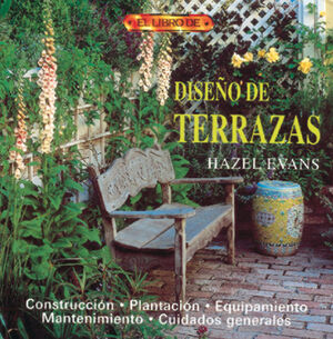 DISEÑO DE TERRAZAS : CONSTRUCCIÓN, PLANTACIÓN, EQUIPAMIENTO, MANTENIMIENTO, CUIDADOS GENERALES