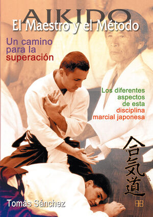 AIKIDO. EL MAESTRO Y EL MÉTODO. UN CAMINO PARA LA SUPERACIÓN