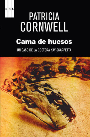 CAMA DE HUESOS. UN CASO DE LA DOCTORA KAY SCARPETTA