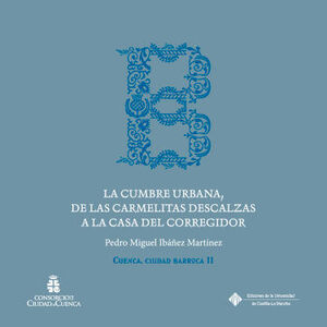 LA CUMBRE BARROCA, DE LAS CARMELITAS DESCALZAS A LA CASA DEL CORREGIDOR
