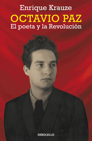 OCTAVIO PAZ. EL POETA Y LA REVOLUCIÓN