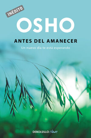 ANTES DEL AMANECER (OSHO HABLA DE TÚ A TÚ)