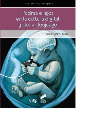 PADRES E HIJOS EN LA CULTURA DIGITAL Y DEL VIDEOJUEGO