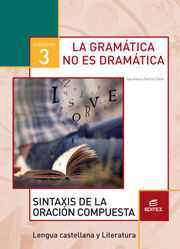 CUADERNO 3. LA GRAMÁTICA NO ES DRAMÁTICA. SINTAXIS DE LA ORACIÓN COMPUESTA