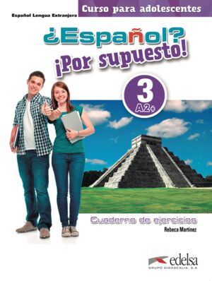 ¿ESPAÑOL? ¡POR SUPUESTO! 3-A2+. LIBRO DE EJERCICIOS