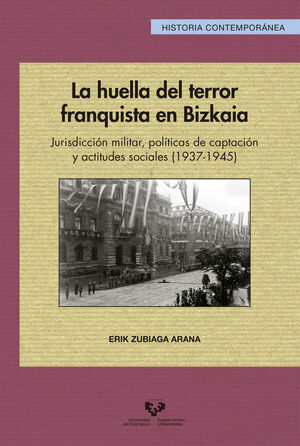 LA HUELLA DEL TERROR FRANQUISTA EN BIZKAIA. JURISDICCIÓN MILITAR, POLÍTICAS DE C