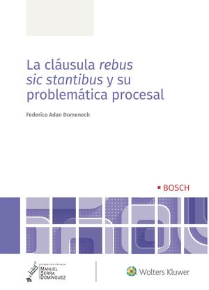 LA CLÁUSULA REBUS SIC STANTIBUS Y SU PROBLEMÁTICA PROCESAL