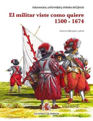 EL MILITAR VISTE COMO QUIERE 1500-1674