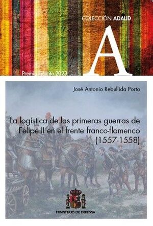 LA LOGÍSTICA DE LAS PRIMERAS GUERRAS DE FELIPE II EN EL FRENTE FRANCO-FLAMENCO (