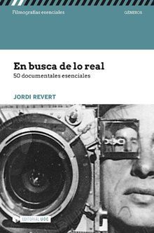 EN BUSCA DE LO REAL. 50 DOCUMENTALES ESENCIALES