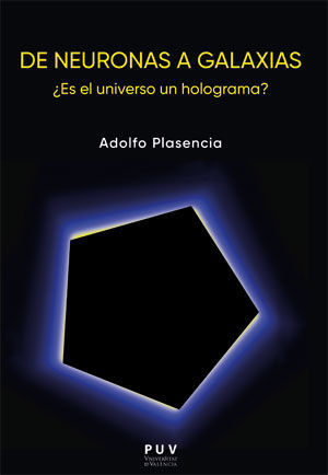 DE NEURONAS A GALAXIAS. ¿ES EL UNIVERSO UN HOLOGRAMA?